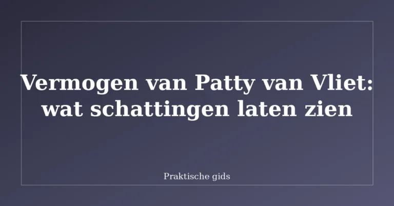 Vermogen van Patty van Vliet: wat schattingen laten zien